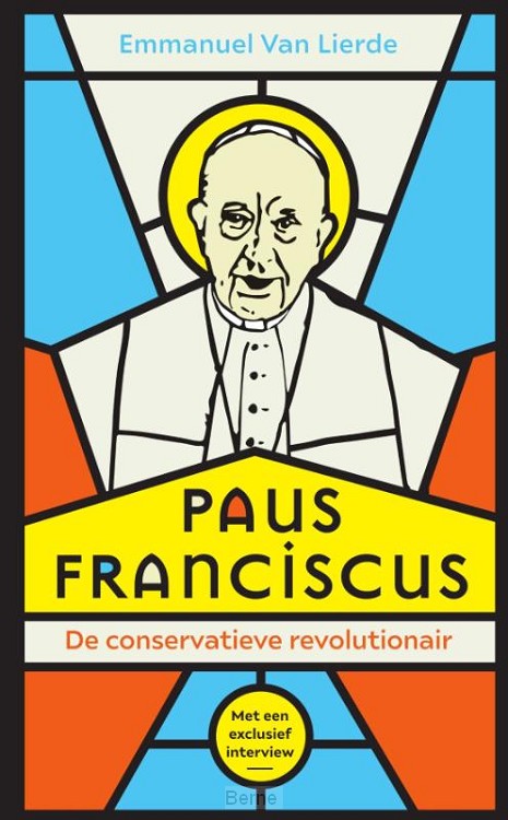 Paus Franciscus – De conservatieve revolutionair Paus Franciscus – De conservatieve revolutionair